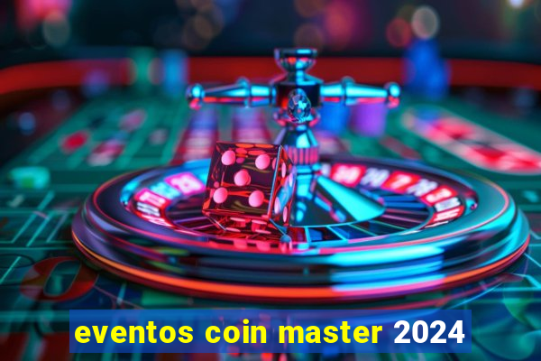 eventos coin master 2024